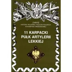 11 Karpacki Pułk Artylerii Lekkiej Zarys Historii Wojennej Pułków Polskich w Kampanii Wrześniowej - Piotr Zarzycki