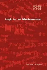 Logic Is Not Mathematical - Slater Hartley