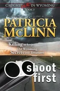 Shoot First (Caught Dead in Wyoming, Book 3) - Patricia McLinn