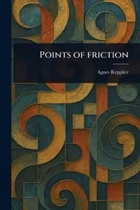 Points of Friction - Agnes Repplier