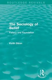 The Sociology of Belief (Routledge Revivals) - Keith Dixon