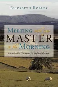 Meeting with your Master in the Morning - Elizabeth Robles