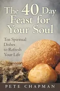 The 40 Day Feast for Your Soul - Pete Chapman
