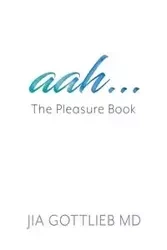 aah . . . The Pleasure Book - Gottlieb MD Jia