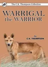 Warrigal the Warrior - Thompson C.K.