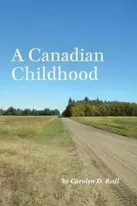 A Canadian Childhood - Carolyn Redl