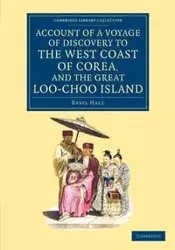 Account of a Voyage of Discovery to the West Coast of Corea, and the Great Loo-Choo Island - Basil Hall