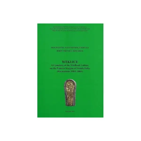 Weklice. A Cemetery of the Wielbark Culture on the Eastern Margin of Vistula Delta (Excavations 1984-2004) - Magdalena Natuniewicz-Sekuła, Jerzy Okulicz-Kozaryn