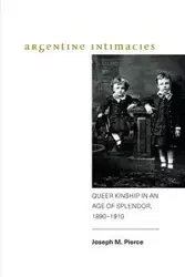 Argentine Intimacies - Joseph M. Pierce