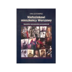 Nietuzinkowi mieszkańcy Warszawy. Opowieści warszawskieji przewodniczki - Ewa Sztompke