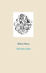 Tod oder Leber - Robert Bauer