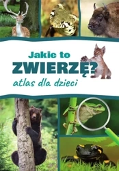 Atlas dla dzieci. Jakie to zwierzę? - Kamila Twardowska, Jacek Twardowski