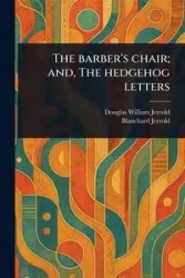 The Barber's Chair; and, The Hedgehog Letters - Jerrold Douglas William