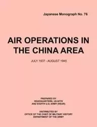 Air Operations in the China Area, July 1937 - August 1945 (Japanese Monograph no. 37) - Headquarters USAFFE