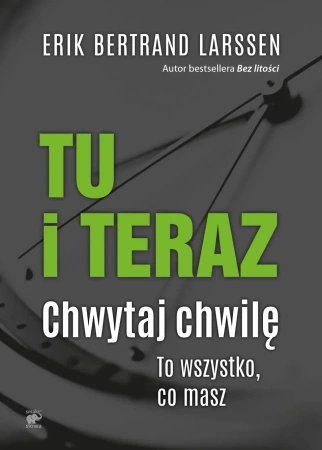 Tu i teraz chwytaj chwilę to wszystko co masz - Erik Bertrand Larssen