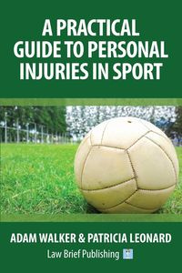 A Practical Guide to Personal Injuries in Sport - Walker Adam