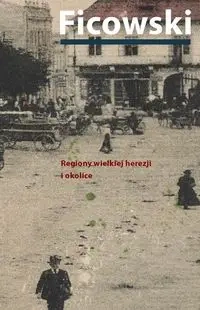 Regiony wielkiej herezji i okolice - Jerzy Ficowski
