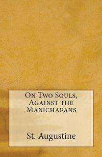 On Two Souls, Against the Manichaeans - Augustine St.