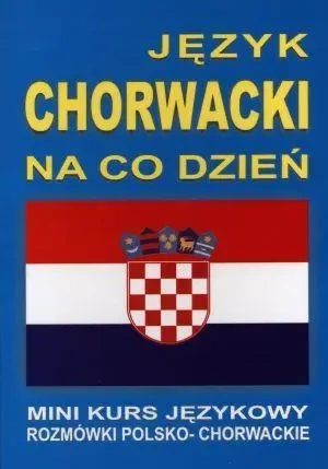 Język chorwacki na co dzień. Rozmówki+minikurs+CD - praca zbiorowa