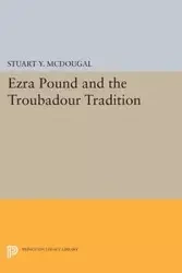 Ezra Pound and the Troubadour Tradition - Stuart Y. McDougal