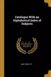 Catalogue With an Alphabetical Index of Subjects - City New York