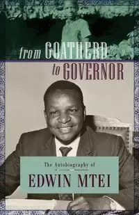 From Goatherd to Governor. The Autobiography of Edwin Mtei - Edwin Mtei