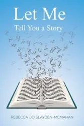 Let Me Tell You a Story - Rebecca Jo Slayden-McMahan