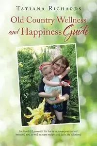 Old Country Wellness and Happiness Guide - Tatiana Richards