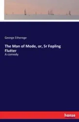 The Man of Mode, or, Sr Fopling Flutter - George Etherege