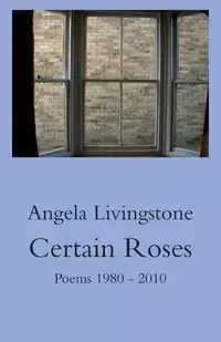 Certain Roses - Angela Livingstone