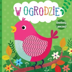 Dotknij i poczuj. W ogrodzie - praca zbiorowa