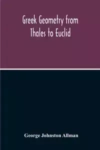 Greek Geometry From Thales To Euclid - George Johnston Allman