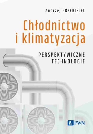 Chłodnictwo i klimatyzacja - Andrzej Grzebielec