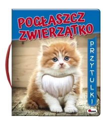 Pogłaszcz zwierzątko. Przytulki - Mirosława Kwiecińska