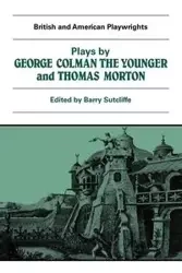 Plays by George Colman the Younger and Thomas Morton - George Colman