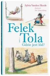 Felek i Tola. Felek i Tola. Gdzie jest lód? - Sylvia Vanden Heede, Th Tjong-Khing