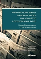 Prawo prasowe między wymogami prawa, nakazami... - red. Jolanta Kędzior, Andrzej Ładyżyński