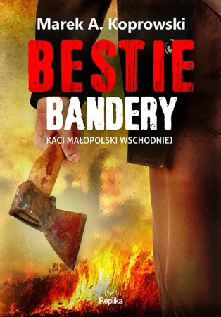 Bestie Bandery. Kaci Małopolski Wschodniej - Marek A. Koprowski