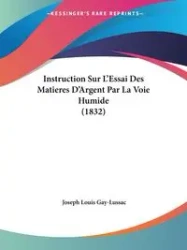 Instruction Sur L'Essai Des Matieres D'Argent Par La Voie Humide (1832) - Joseph Louis Gay-Lussac
