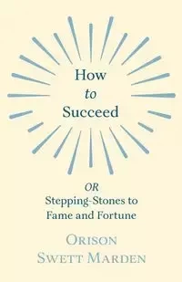 How to Succeed - Marden Orison Swett