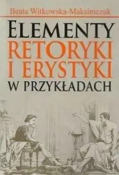 Elementy retoryki i erystyki w przykladach - Beata Witkowska-Maksimczuk