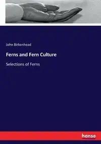 Ferns and Fern Culture - John Birkenhead