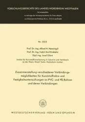 Zusammenstellung verschiedener Verbindungsmöglichkeiten für Kunststoffrohre und Festigkeitsuntersuchungen an PVC- und PE-Rohren und deren Verbindungen - Alfred Henning Hermann