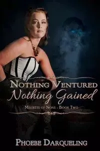 Nothing Ventured, Nothing Gained - Phoebe Darqueling