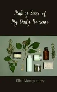 Making Sense of My Daily Nonsense - Montgomery