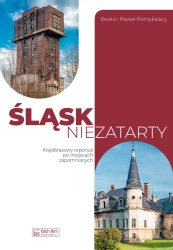 Śląsk niezatarty. Krajobrazowy reportaż po... - Beata Pomykalska, Paweł Pomykalski