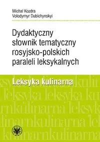 Dydaktyczny słownik tematyczny rosyjsko-polskich paraleli leksykalnych. Leksyka kulinarna - Michał Kozdra