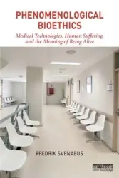 Phenomenological Bioethics - Svenaeus Fredrik