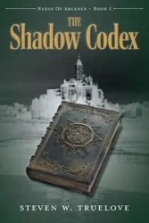 The Shadow Codex - Steven W. Truelove