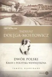 Dwór Polski Kresy i polityka wewnętrzna Teksty niewydane - Tadeusz Dołęga-Mostowicz